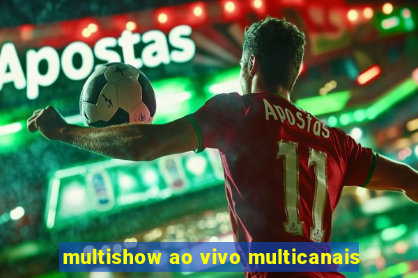 multishow ao vivo multicanais